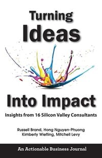 Produktbild: Turning Ideas Into Impact: Insights from 16 Silicon Valley Consultants