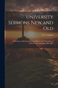 Produktbild: University Sermons new and Old: A Selection of Sermons Preached Before the Universities of Oxford and Cambridge, 1861-1887