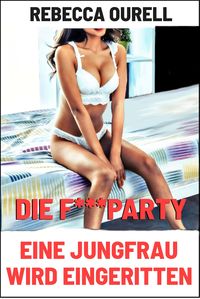 Produktbild: Die F***party - Eine Jungfrau wird eingeritten