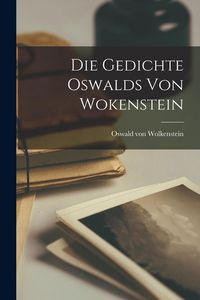 Produktbild: Die Gedichte Oswalds von Wokenstein