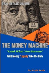 Produktbild: The Money Machine - Lend What You Borrow Print Money 'Legally' Like the Rich