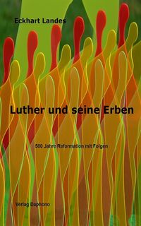 Produktbild: Luther und seine Erben - 500 Jahre Reformation mit Folgen