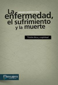 Produktbild: La enfermedad, el sufrimiento y la muerte : visi&oacute;n &eacute;tica y espiritual
