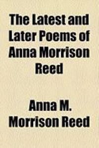 Produktbild: The Latest and Later Poems of Anna Morrison Reed