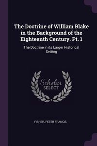 Produktbild: The Doctrine of William Blake in the Background of the Eighteenth Century. Pt. 1