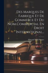 Produktbild: Des Marques De Fabrique Et De Commerce Et Du Nom Commercial En Droit International...