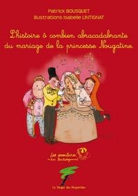 Produktbild: Le mariage de la princesse Nougatine, L'histoire &ocirc; combien abracadabrante du mariage de la princesse Nougatine