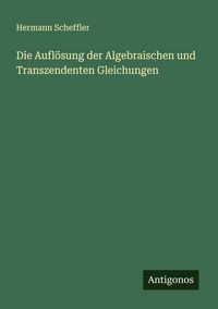 Produktbild: Die Aufl&ouml;sung der Algebraischen und Transzendenten Gleichungen