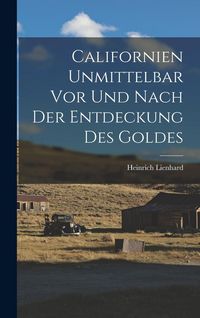 Produktbild: Californien Unmittelbar vor und Nach der Entdeckung des Goldes