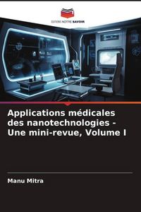 Produktbild: Applications m&eacute;dicales des nanotechnologies - Une mini-revue, Volume I