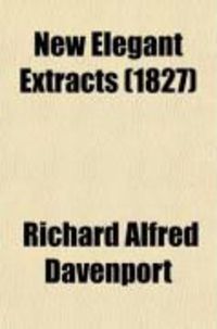 Produktbild: New Elegant Extracts (Volume 3); A Unique Selection, Moral, Instructive and Entertaining, from the Most Eminent Prose and Epistolary Writers