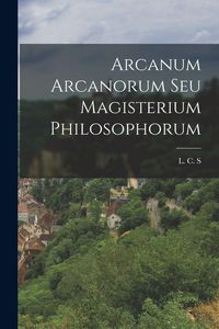 Produktbild: Arcanum Arcanorum Seu Magisterium Philosophorum