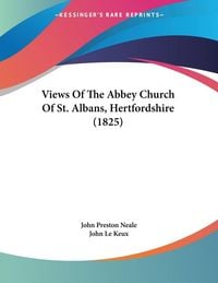 Produktbild: Views Of The Abbey Church Of St. Albans, Hertfordshire (1825)