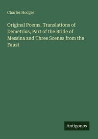 Produktbild: Original Poems. Translations of Demetrius, Part of the Bride of Messina and Three Scenes from the Faust