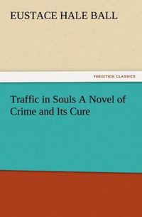 Produktbild: Traffic in Souls A Novel of Crime and Its Cure