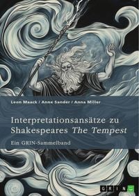 Produktbild: Interpretationsans&auml;tze zu Shakespeares "The Tempest". Ein Vergleich mit Atwoods "Hag-Seed", die Idee des "nat&uuml;rlichen" Menschen, pastorale Einfl&uuml;sse u