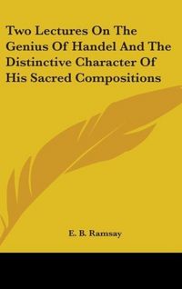Produktbild: Ramsay, E: Two Lectures On The Genius Of Handel And The Dist