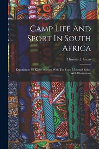 Produktbild: Camp Life And Sport In South Africa: Experiences Of Kaffir Warfare With The Cape Mounted Rifles. With Illustrations