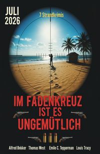 Produktbild: Im Fadenkreuz ist es ungem&uuml;tlich: 7 Strandkrimis Juli 2026