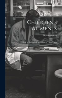 Produktbild: Children's Ailments: How to Distinguish, and How to Treat Them