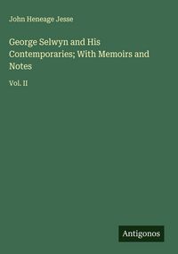 Produktbild: George Selwyn and His Contemporaries; With Memoirs and Notes