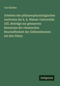 Produktbild: Arbeiten des pflanzenphysiologischen Institutes der k. k. Wiener Universit&auml;t. XIX. Beitr&auml;ge zur genaueren Kenntniss der chemischen Beschaffenheit der