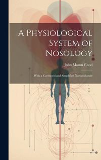 Produktbild: A Physiological System of Nosology; With a Corrected and Simplified Nomenclature