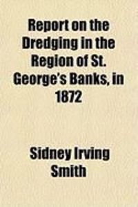 Produktbild: Report on the Dredging in the Region of St. George's Banks, in 1872