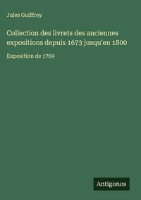 Produktbild: Collection des livrets des anciennes expositions depuis 1673 jusqu'en 1800