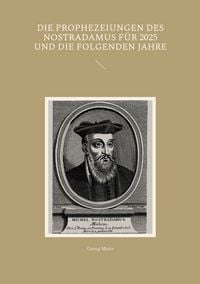 Produktbild: Die Prophezeiungen des Nostradamus f&uuml;r 2025 und die folgenden Jahre