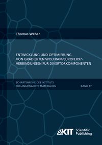 Produktbild: Entwicklung und Optimierung von gradierten Wolfram/EUROFER97-Verbindungen f&uuml;r Divertorkomponenten