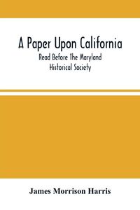 Produktbild: A Paper Upon California; Read Before The Maryland Historical Society