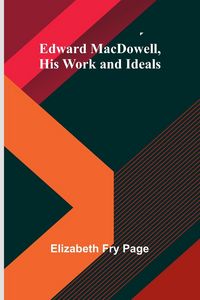 Produktbild: Edward Macdowell, His Work And Ideals