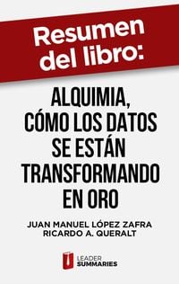 Produktbild: Resumen del libro "Alquimia, c&oacute;mo los datos se est&aacute;n transformando en oro" de Juan Manuel L&oacute;pez Zafra