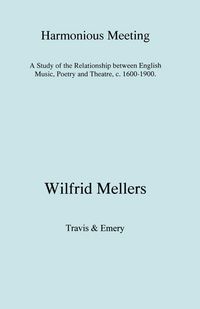 Produktbild: Harmonious Meeting. A Study of the Relationship between English Music, Poetry and Theatre, c. 1600-1900.