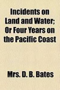 Produktbild: Incidents on Land and Water; Or Four Years on the Pacific Coast
