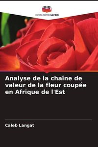 Produktbild: Analyse de la cha&icirc;ne de valeur de la fleur coup&eacute;e en Afrique de l'Est
