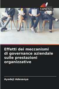 Produktbild: Effetti dei meccanismi di governance aziendale sulle prestazioni organizzative