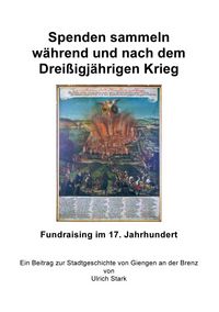 Produktbild: Beitr&auml;ge zur Stadtgeschichte von Giengen an der Brenz / Spenden sammeln w&auml;hrend und nach dem Drei&szlig;igj&auml;hrigen Krieg