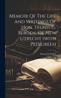 Produktbild: Memoir Of The Life And Writings Of Hon. Teunis G. Bergen, Of New Utrecht (with Pedigrees)