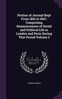 Produktbild: Portion of Journal Kept From 1831 to 1847, Comprising Reminiscences of Social and Political Life in London and Paris During That Period Volume 2
