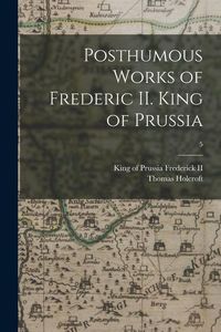 Produktbild: Posthumous Works of Frederic II. King of Prussia; 5