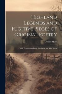 Produktbild: Highland Legends and Fugitive Pieces of Original Poetry