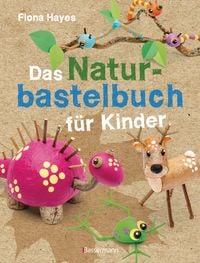 Produktbild: Das Naturbastelbuch f&uuml;r Kinder. 41 Projekte zum Basteln mit allem, was Wald, Wiese und Strand hergeben