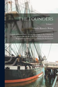 Produktbild: The Founders: Portraits of Persons Born Abroad Who Came to the Colonies in North America Before the Year 1701, With an Introduction,