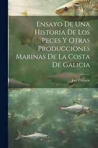 Produktbild: Ensayo De Una Historia De Los Peces Y Otras Producciones Marinas De La Costa De Galicia