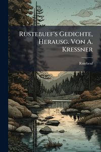 Produktbild: Rustebuef's Gedichte, Herausg. Von A. Kressner