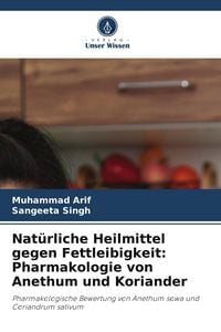 Produktbild: Nat&uuml;rliche Heilmittel gegen Fettleibigkeit: Pharmakologie von Anethum und Koriander