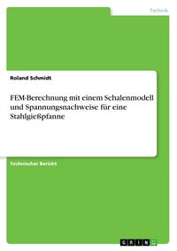 Produktbild: FEM-Berechnung mit einem Schalenmodell und Spannungsnachweise f&uuml;r eine Stahlgie&szlig;pfanne
