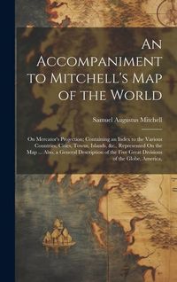Produktbild: An Accompaniment to Mitchell's Map of the World: On Mercator's Projection; Containing an Index to the Various Countries, Cities, Towns, Islands, &c.,